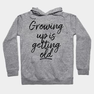 I'm pretty tired of growing up Hoodie